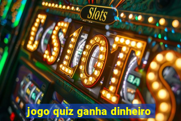 jogo quiz ganha dinheiro